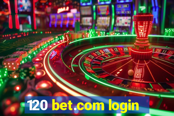 120 bet.com login